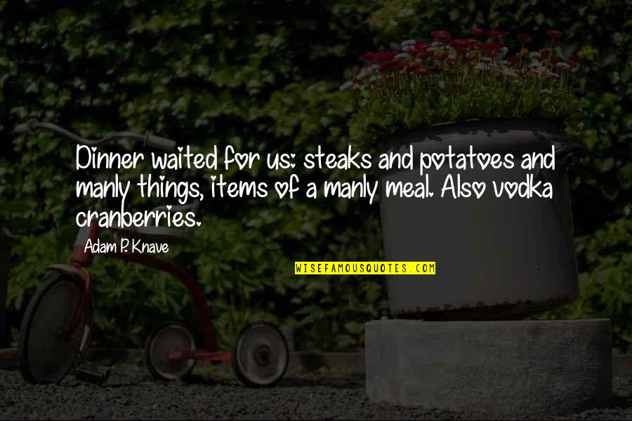 Bibliotecaria Para Quotes By Adam P. Knave: Dinner waited for us: steaks and potatoes and