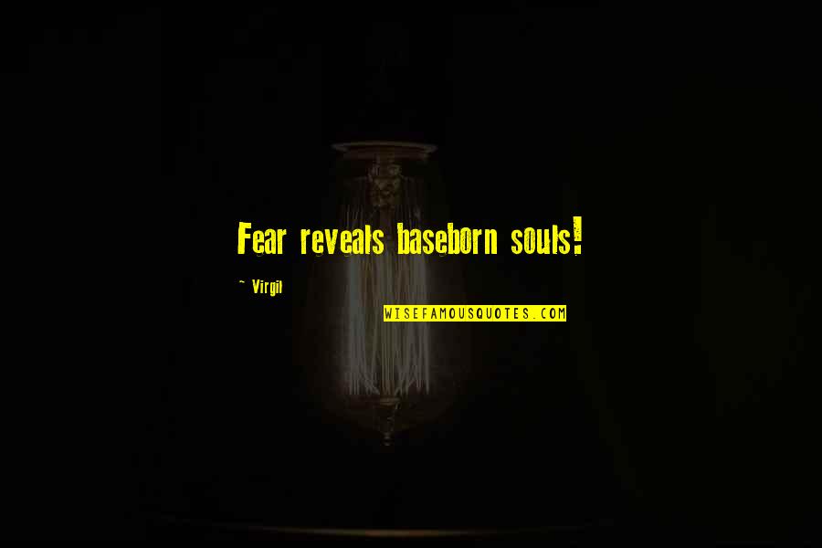 Bibliotecas Buap Quotes By Virgil: Fear reveals baseborn souls! Bibliotecas Buap Quotes By Virgil: Fear reveals baseborn souls!