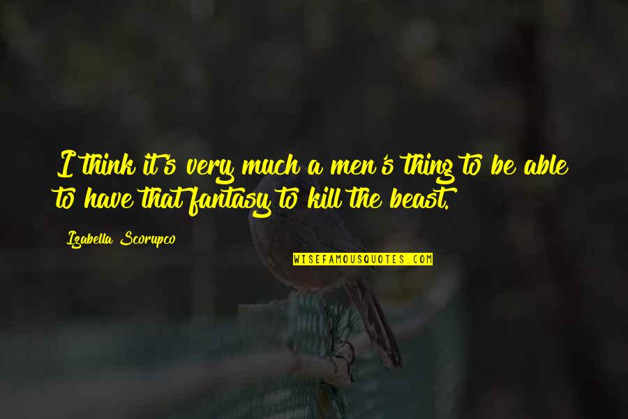 Bibliotecas Online Quotes By Izabella Scorupco: I think it's very much a men's thing