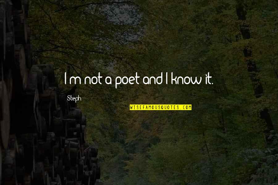 Bibliotecas Online Quotes By Steph: I'm not a poet and I know it.