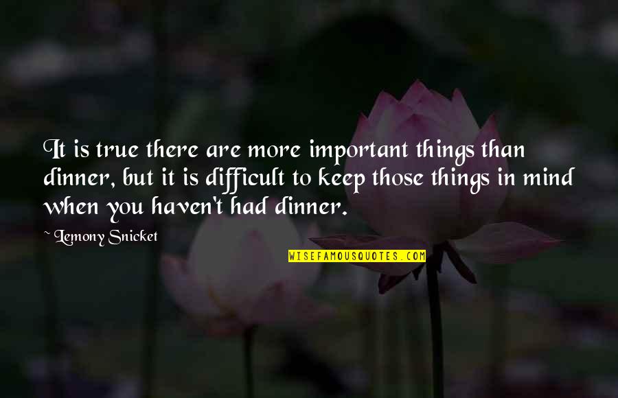 Biblioteket I Bergen Quotes By Lemony Snicket: It is true there are more important things Biblioteket I Bergen Quotes By Lemony Snicket: It is true there are more important things