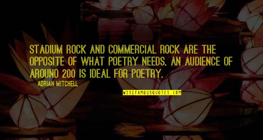 Biblioth Que Nationale Quotes By Adrian Mitchell: Stadium rock and commercial rock are the opposite
