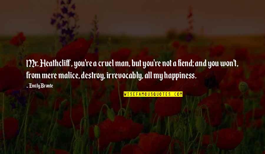 Biblioth Que Nationale Quotes By Emily Bronte: Mr. Heathcliff, you're a cruel man, but you're