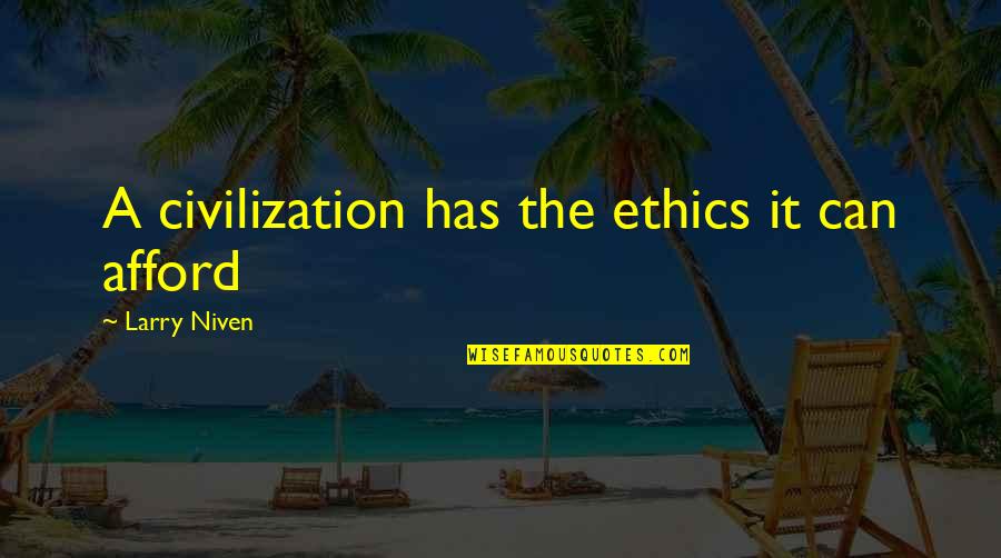 Biblioth Que Nationale Quotes By Larry Niven: A civilization has the ethics it can afford