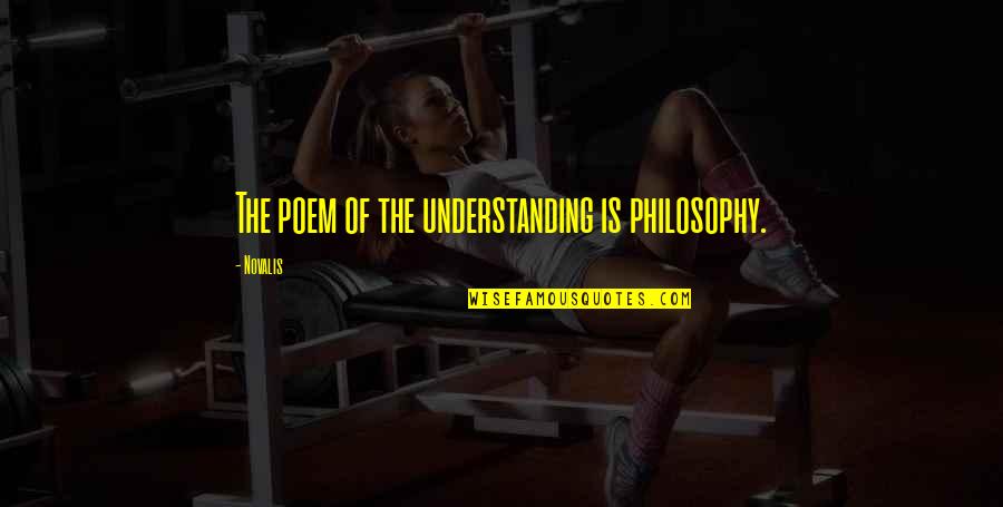 Biblioth Que Nationale Quotes By Novalis: The poem of the understanding is philosophy.