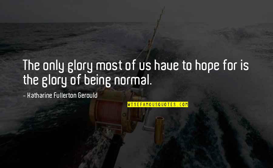 Bibliotheek Quotes By Katharine Fullerton Gerould: The only glory most of us have to Bibliotheek Quotes By Katharine Fullerton Gerould: The only glory most of us have to
