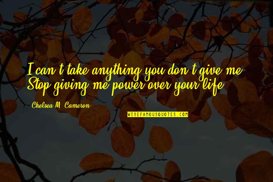 Bibliotheek Waregem Quotes By Chelsea M. Cameron: I can't take anything you don't give me.