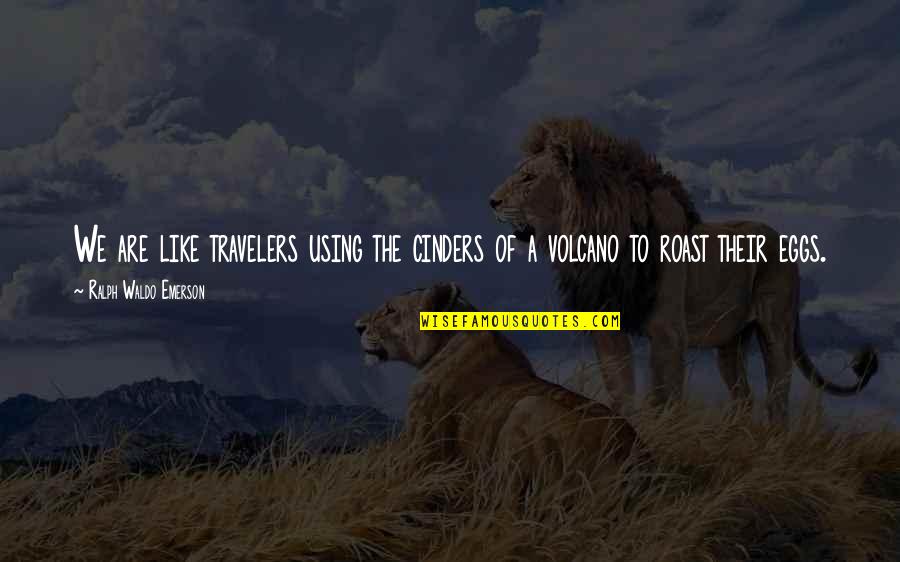 Bibliotheken In Suriname Quotes By Ralph Waldo Emerson: We are like travelers using the cinders of Bibliotheken In Suriname Quotes By Ralph Waldo Emerson: We are like travelers using the cinders of