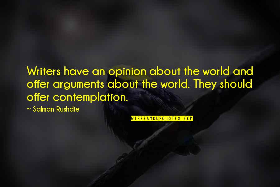 Bibliotheken In Suriname Quotes By Salman Rushdie: Writers have an opinion about the world and Bibliotheken In Suriname Quotes By Salman Rushdie: Writers have an opinion about the world and