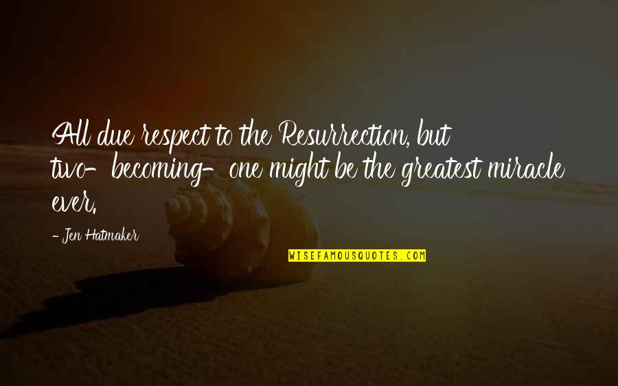 Bibliotheques Murales Quotes By Jen Hatmaker: All due respect to the Resurrection, but two-becoming-one Bibliotheques Murales Quotes By Jen Hatmaker: All due respect to the Resurrection, but two-becoming-one