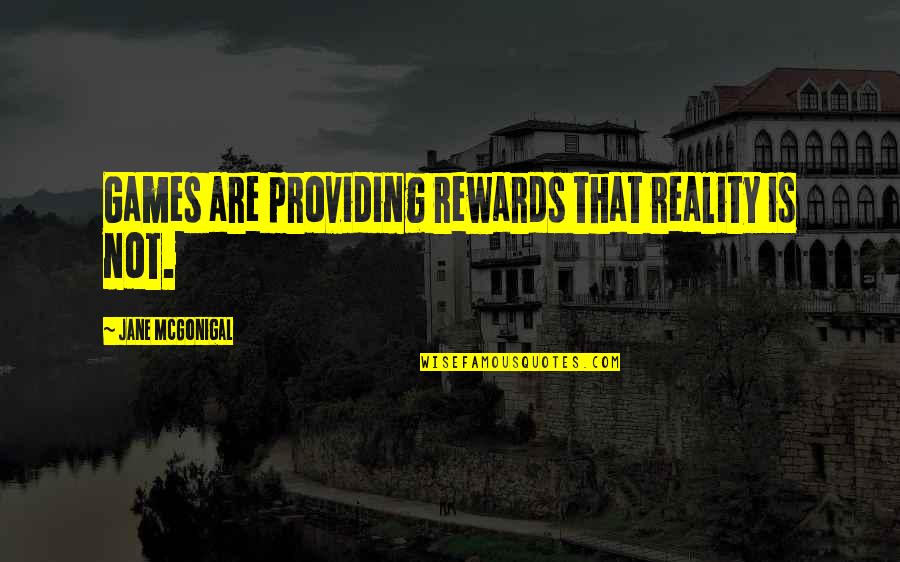 Bibliothque Quotes By Jane McGonigal: Games are providing rewards that reality is not.