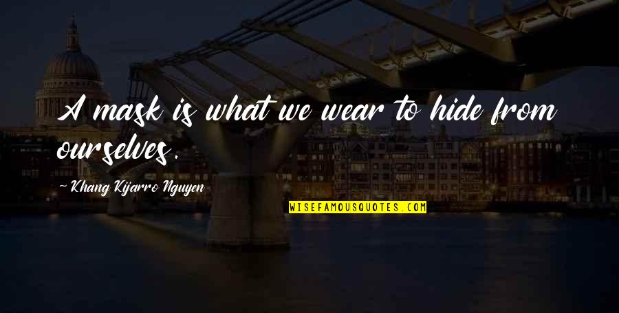 Bibliothque Quotes By Khang Kijarro Nguyen: A mask is what we wear to hide