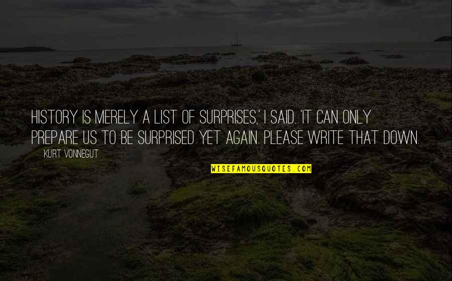 Bibliowicz Orlando Quotes By Kurt Vonnegut: History is merely a list of surprises,' I Bibliowicz Orlando Quotes By Kurt Vonnegut: History is merely a list of surprises,' I