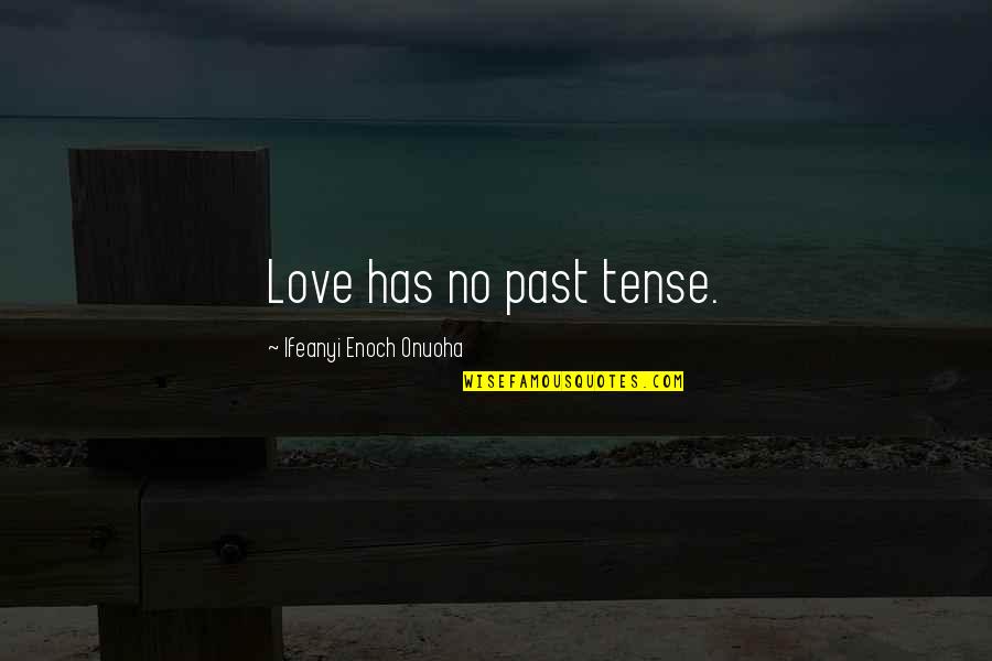 Bibtex No Quotes By Ifeanyi Enoch Onuoha: Love has no past tense.