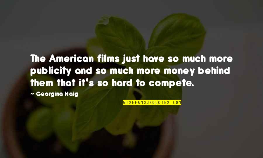 Bibulous In A Sentence Quotes By Georgina Haig: The American films just have so much more