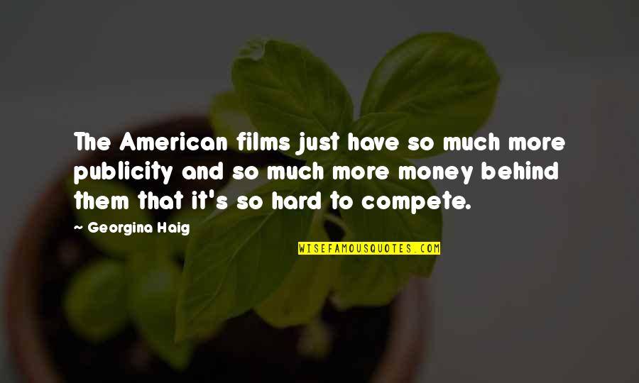 Bibulous In A Sentence Quotes By Georgina Haig: The American films just have so much more Bibulous In A Sentence Quotes By Georgina Haig: The American films just have so much more