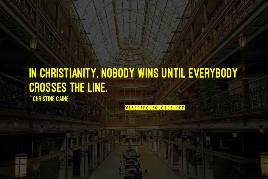 Bibwit Quotes By Christine Caine: In Christianity, nobody wins until everybody crosses the