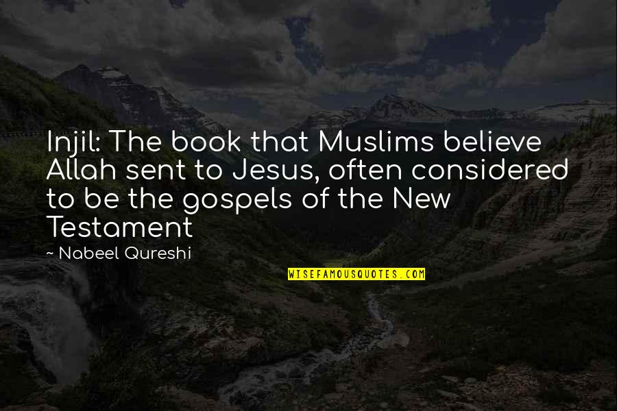Bibwit's Quotes By Nabeel Qureshi: Injil: The book that Muslims believe Allah sent