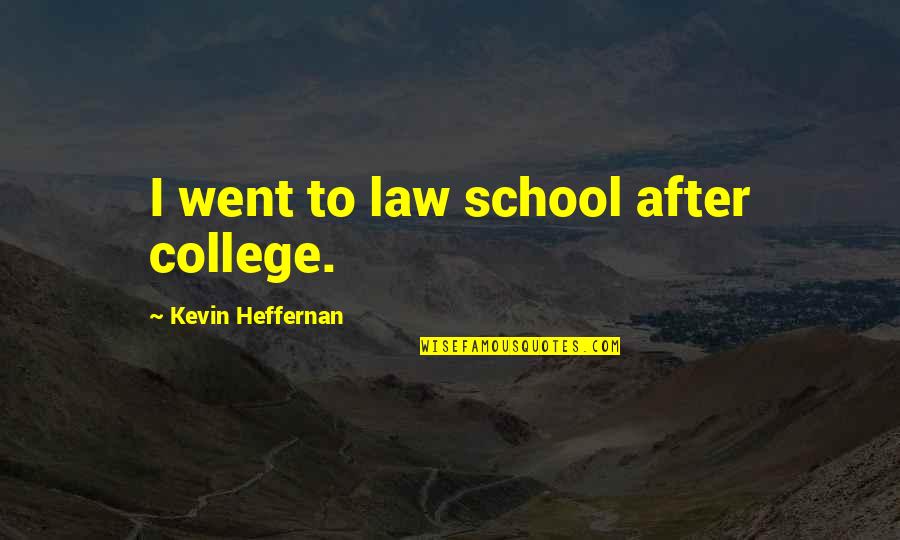 Bicameral Legislature Quotes By Kevin Heffernan: I went to law school after college.