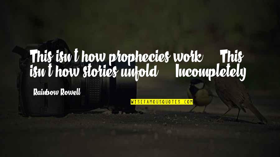 Bicameral Legislature Quotes By Rainbow Rowell: This isn't how prophecies work ... This isn't