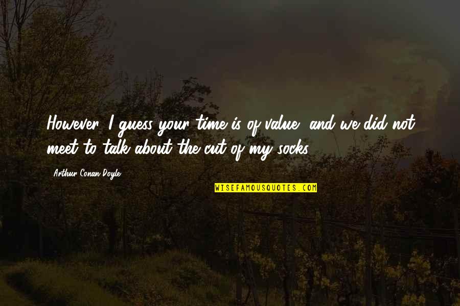Bicameral System Quotes By Arthur Conan Doyle: However, I guess your time is of value, Bicameral System Quotes By Arthur Conan Doyle: However, I guess your time is of value,