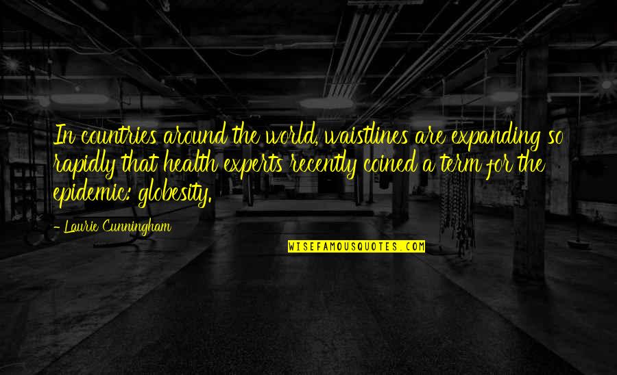 Bicameral System Quotes By Laurie Cunningham: In countries around the world, waistlines are expanding Bicameral System Quotes By Laurie Cunningham: In countries around the world, waistlines are expanding