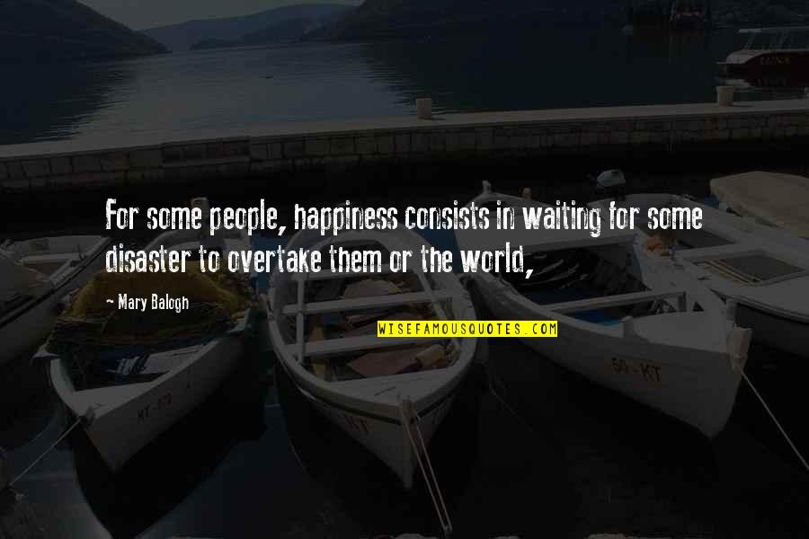 Bicentennial Famous Quotes By Mary Balogh: For some people, happiness consists in waiting for