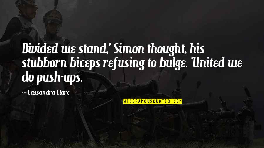 Biceps Gym Quotes By Cassandra Clare: Divided we stand,' Simon thought, his stubborn biceps