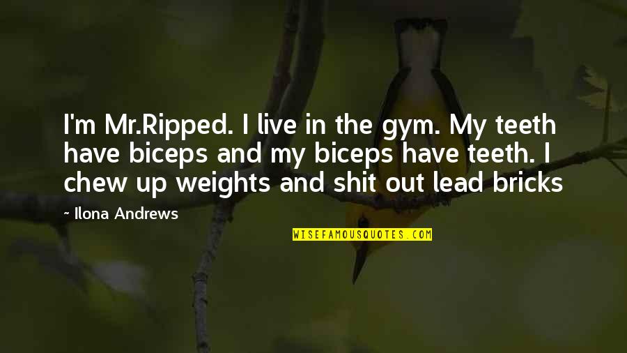 Biceps Gym Quotes By Ilona Andrews: I'm Mr.Ripped. I live in the gym. My