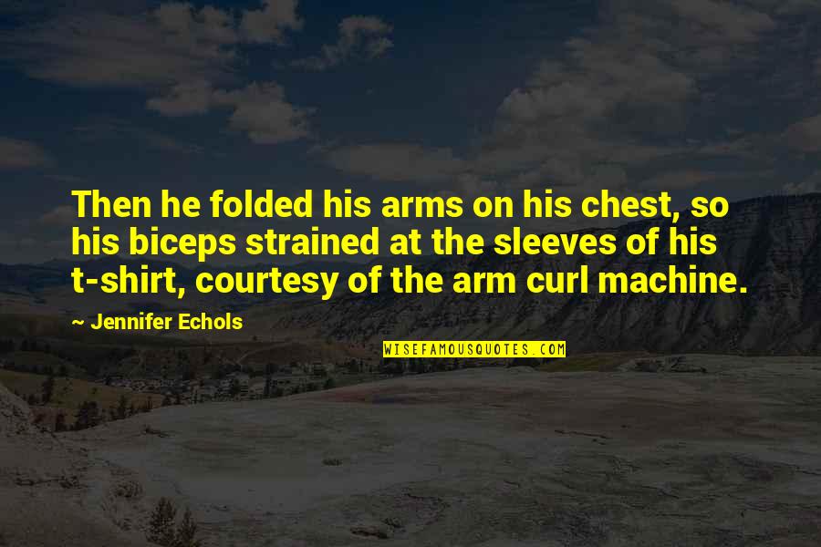 Biceps Quotes By Jennifer Echols: Then he folded his arms on his chest, Biceps Quotes By Jennifer Echols: Then he folded his arms on his chest,