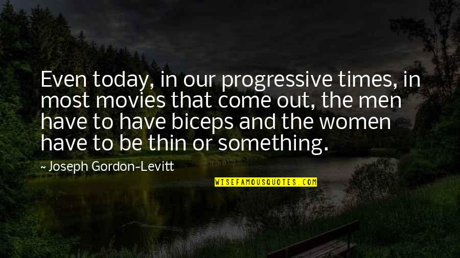 Biceps Quotes By Joseph Gordon-Levitt: Even today, in our progressive times, in most