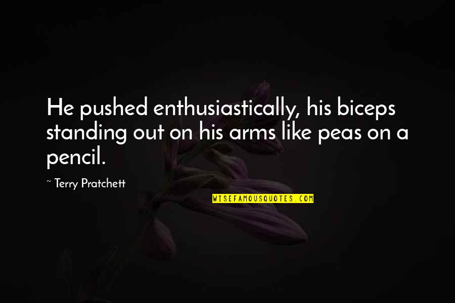 Biceps Quotes By Terry Pratchett: He pushed enthusiastically, his biceps standing out on