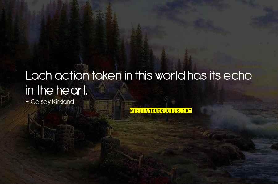 Bices Florist Quotes By Gelsey Kirkland: Each action taken in this world has its Bices Florist Quotes By Gelsey Kirkland: Each action taken in this world has its