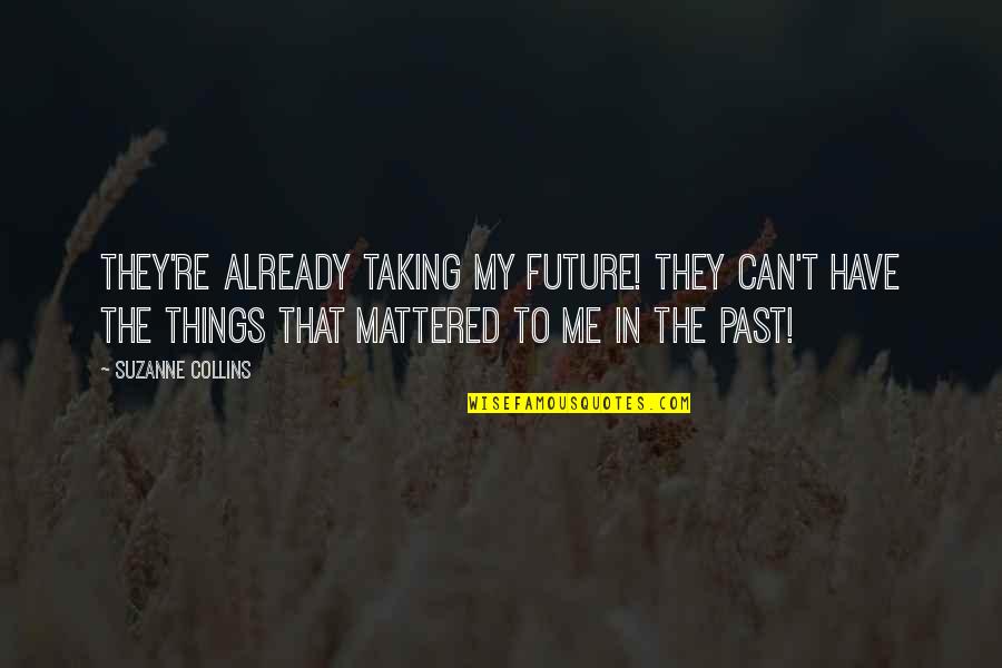 Bich Lien Ev Quotes By Suzanne Collins: They're already taking my future! They can't have Bich Lien Ev Quotes By Suzanne Collins: They're already taking my future! They can't have