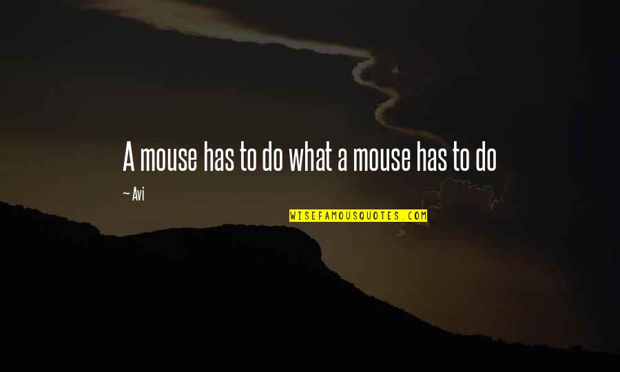 Bich Lien Xuong Quotes By Avi: A mouse has to do what a mouse
