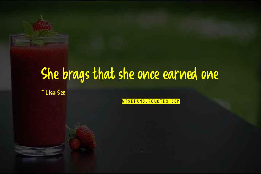 Bich Lien Xuong Quotes By Lisa See: She brags that she once earned one Bich Lien Xuong Quotes By Lisa See: She brags that she once earned one