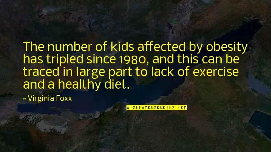Bichanakandi Quotes By Virginia Foxx: The number of kids affected by obesity has Bichanakandi Quotes By Virginia Foxx: The number of kids affected by obesity has