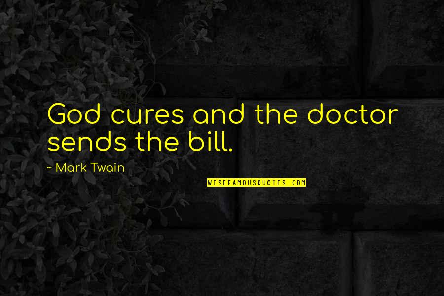 Bichir For Sale Quotes By Mark Twain: God cures and the doctor sends the bill. Bichir For Sale Quotes By Mark Twain: God cures and the doctor sends the bill.