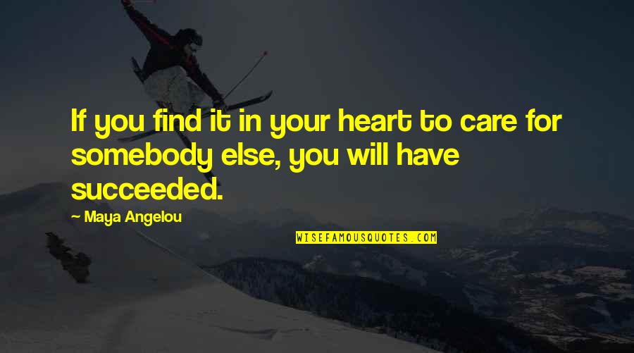 Bichote Quotes By Maya Angelou: If you find it in your heart to