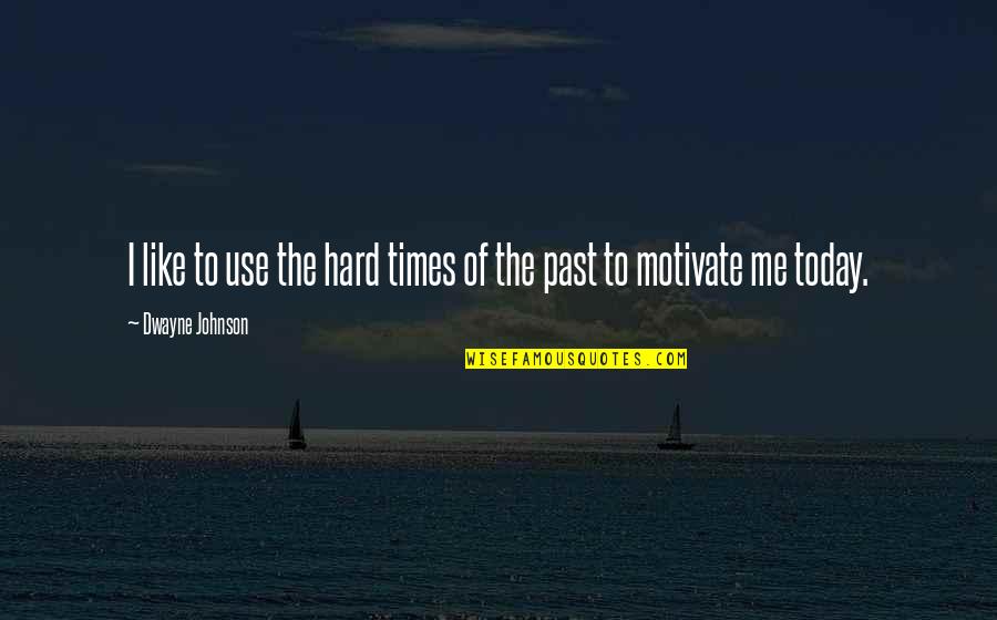 Bichromate Allergy Quotes By Dwayne Johnson: I like to use the hard times of Bichromate Allergy Quotes By Dwayne Johnson: I like to use the hard times of