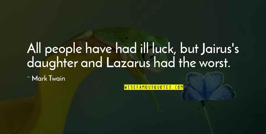 Bicicletas Scott Quotes By Mark Twain: All people have had ill luck, but Jairus's