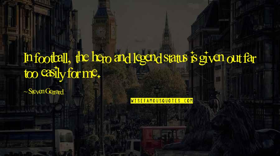Biciklis J T Kok Quotes By Steven Gerrard: In football, the hero and legend status is