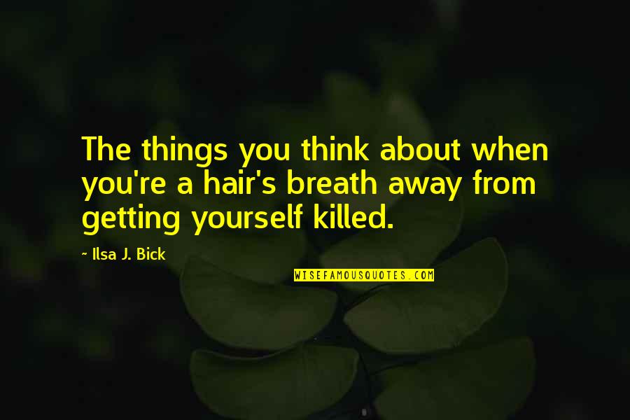 Bick Quotes By Ilsa J. Bick: The things you think about when you're a