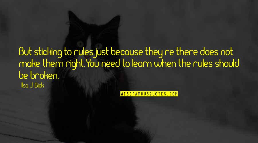 Bick Quotes By Ilsa J. Bick: But sticking to rules just because they're there