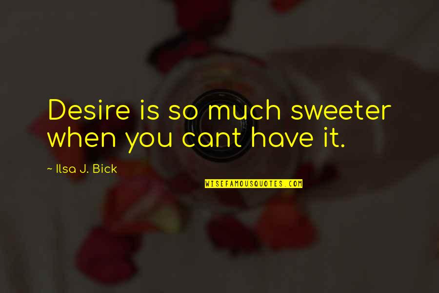 Bick Quotes By Ilsa J. Bick: Desire is so much sweeter when you cant