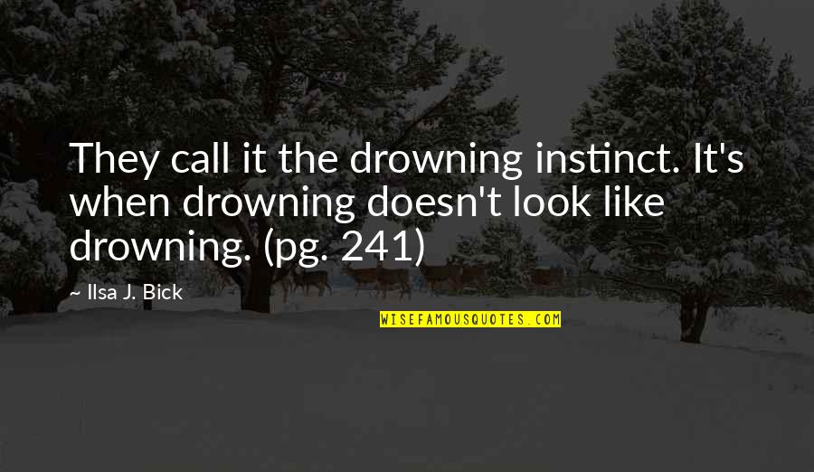 Bick Quotes By Ilsa J. Bick: They call it the drowning instinct. It's when
