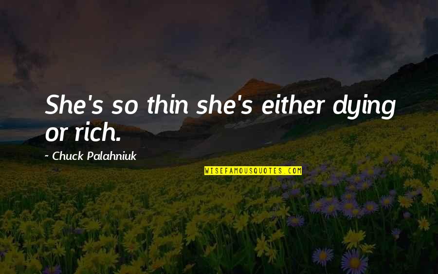 Bickering Christmas Quotes By Chuck Palahniuk: She's so thin she's either dying or rich.