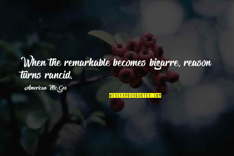 Bickering Couple Quotes By American McGee: When the remarkable becomes bizarre, reason turns rancid. Bickering Couple Quotes By American McGee: When the remarkable becomes bizarre, reason turns rancid.