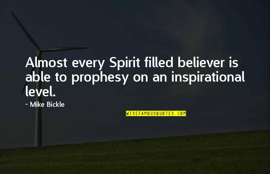 Bickle Quotes By Mike Bickle: Almost every Spirit filled believer is able to