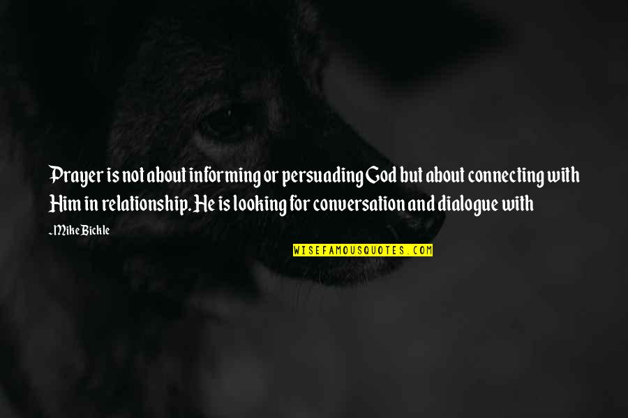 Bickle Quotes By Mike Bickle: Prayer is not about informing or persuading God Bickle Quotes By Mike Bickle: Prayer is not about informing or persuading God